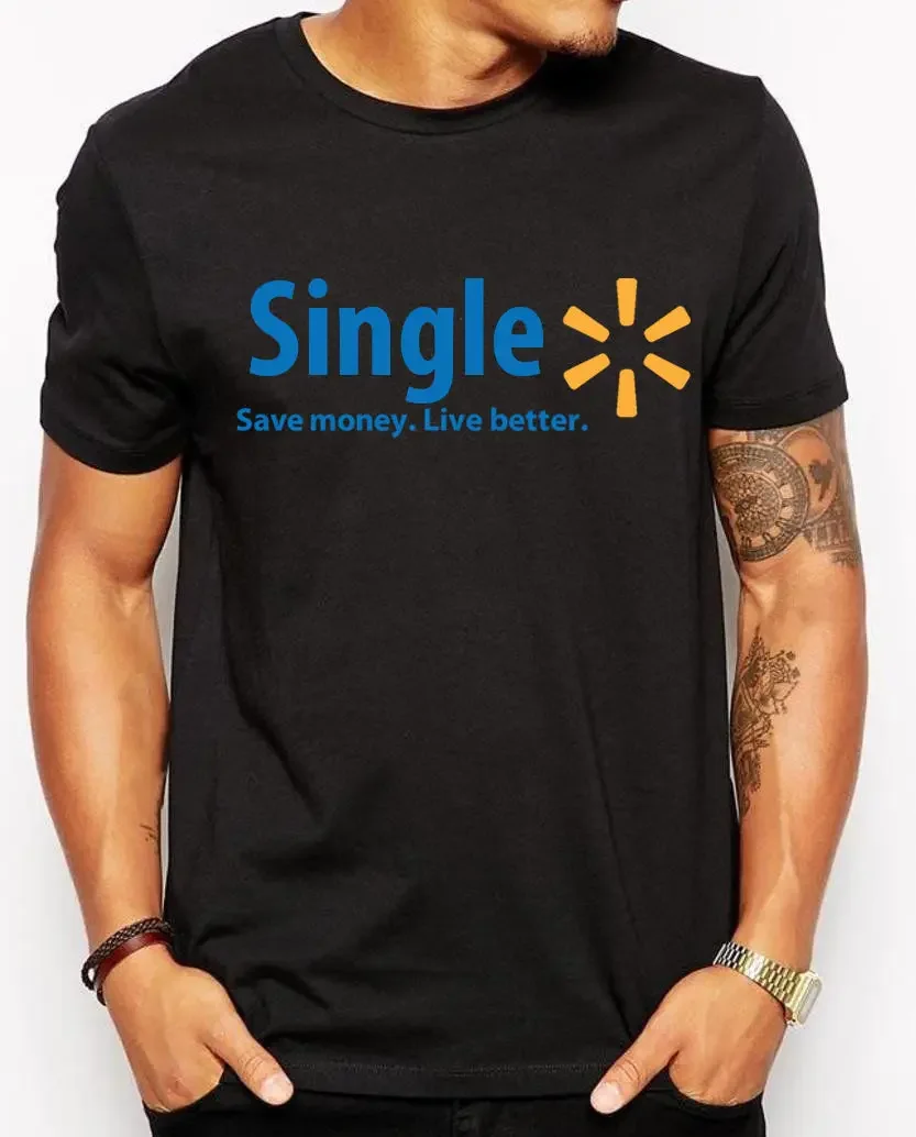 Single! Save Money Live Better Funny Single Life T-Shirt 100% Cotton O-Neck Summer Short Sleeve Casual Mens T-shirt Size S-3XL