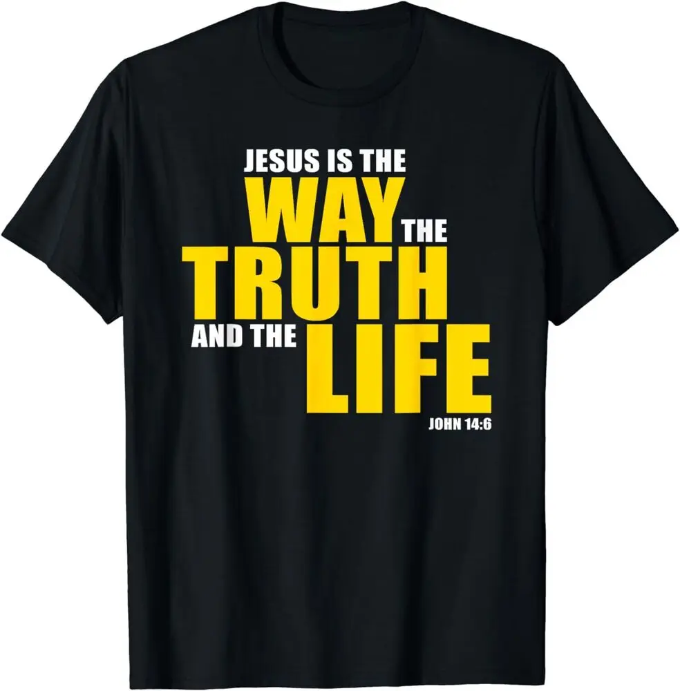 Is The WAY The TRUTH And The LIFE, John 14:6 Bible T-Shirt Unisex T-shirts For Man Woman Short Summer Tees Luxury Brand