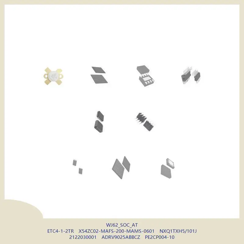 

WJ62_SOC_AT ETC4-1-2TR X54ZC02-MAFS-200-MAMS-0601 NXQ1TXH5/101J 2122030001 ADRV9025ABBCZ PE2CP004-10