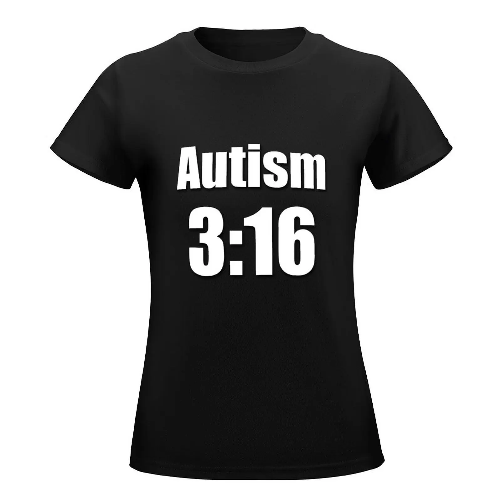 Autism 3:16 T-Shirt animal prinfor heavyweights summer clothes black t shirts for Women