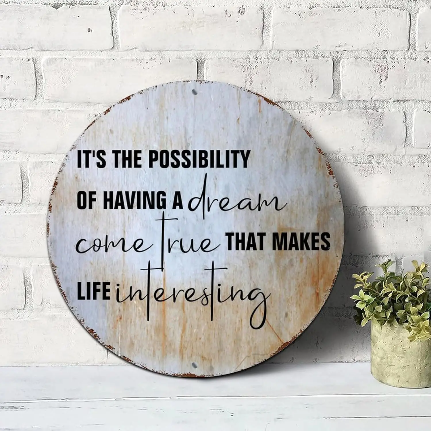 It's The Possibility of Having A Dream Come True That Makes Life Interesting Signs Inspirational Sayings Round Tin Signs Alu