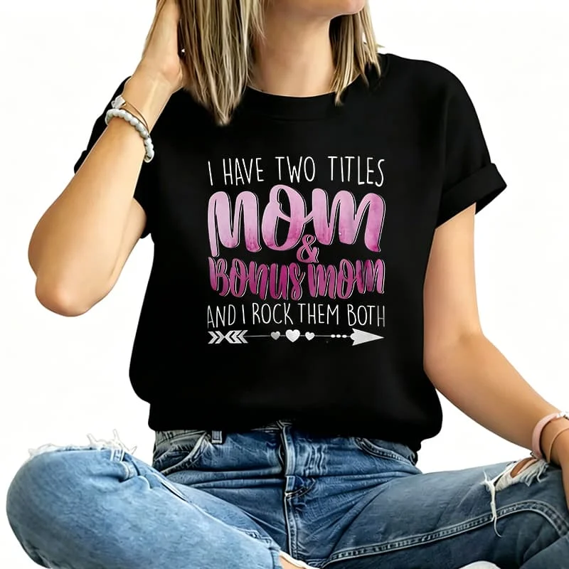 I Have Two Titles Mom & Bonus Mom Women's T-Shirt 100% Cotton Funny Graphic Short Sleeve Tee Novelty Shirt Casual Crew Neck Top S-5Xl