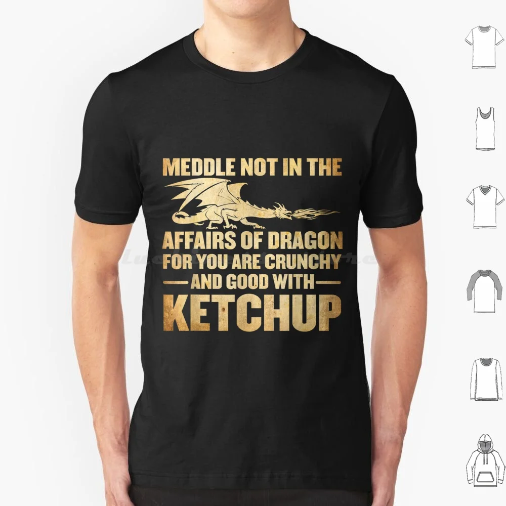 Meddle Not In The Affairs Of Funny Ketchup T Shirt Cotton Men Women DIY Print Meddle Not In The Affairs Of Funny Ketchup