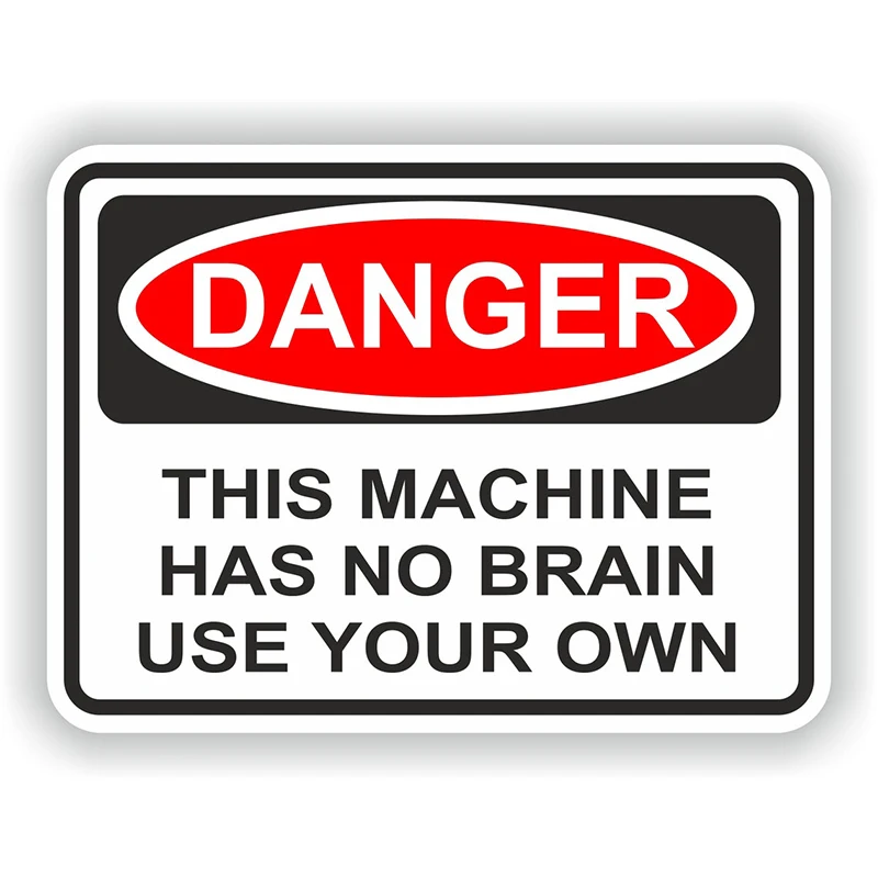

CK21149#Danger This Machine Has No Brain Use Your Own Warning Sticker for Motorcycle Laptop Book Fridge Guitar Helmet ToolBox