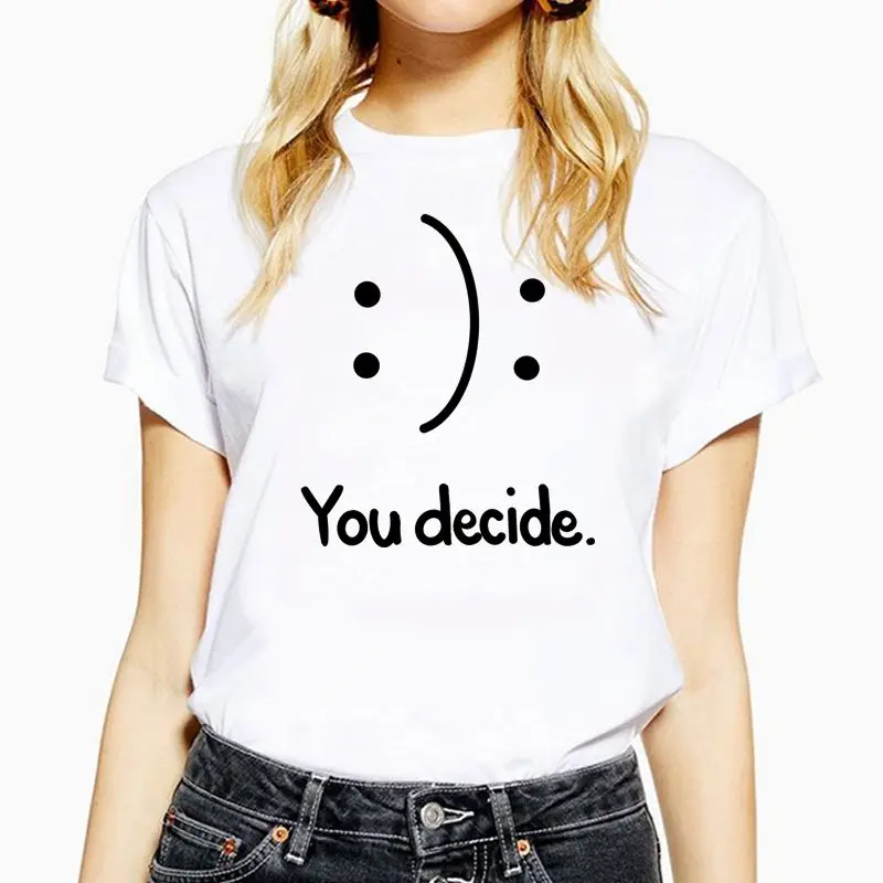 

You decide Creativity Women T shirts Casual Summer Funny t Shirt Plus Size Short Sleeve Lady Streetwear Top Tee