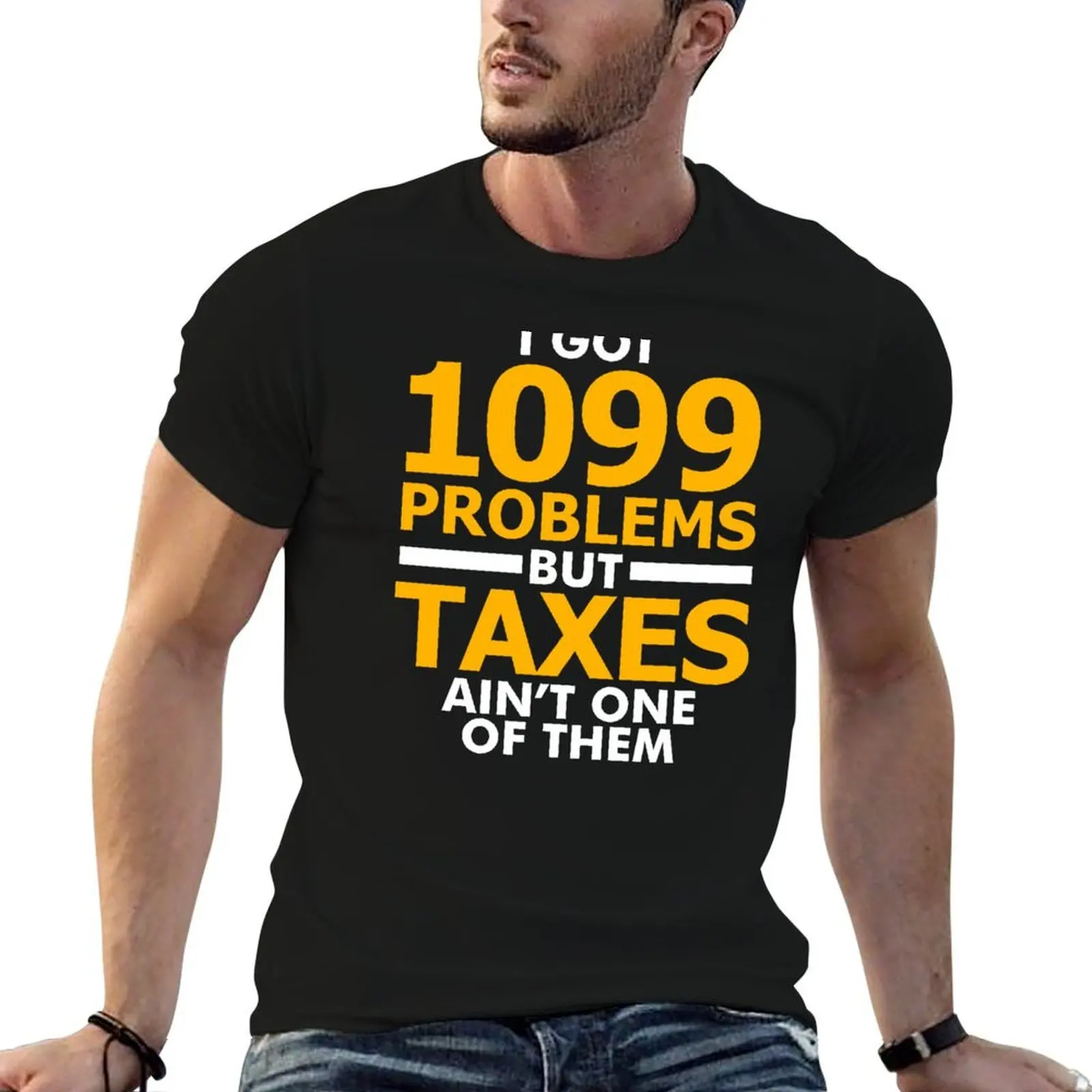 

I Got 1099 Problems But Taxes Aint One Of Them T-Shirt essential t shirt t shirt for man t shirts for man graphic tees T-shirt