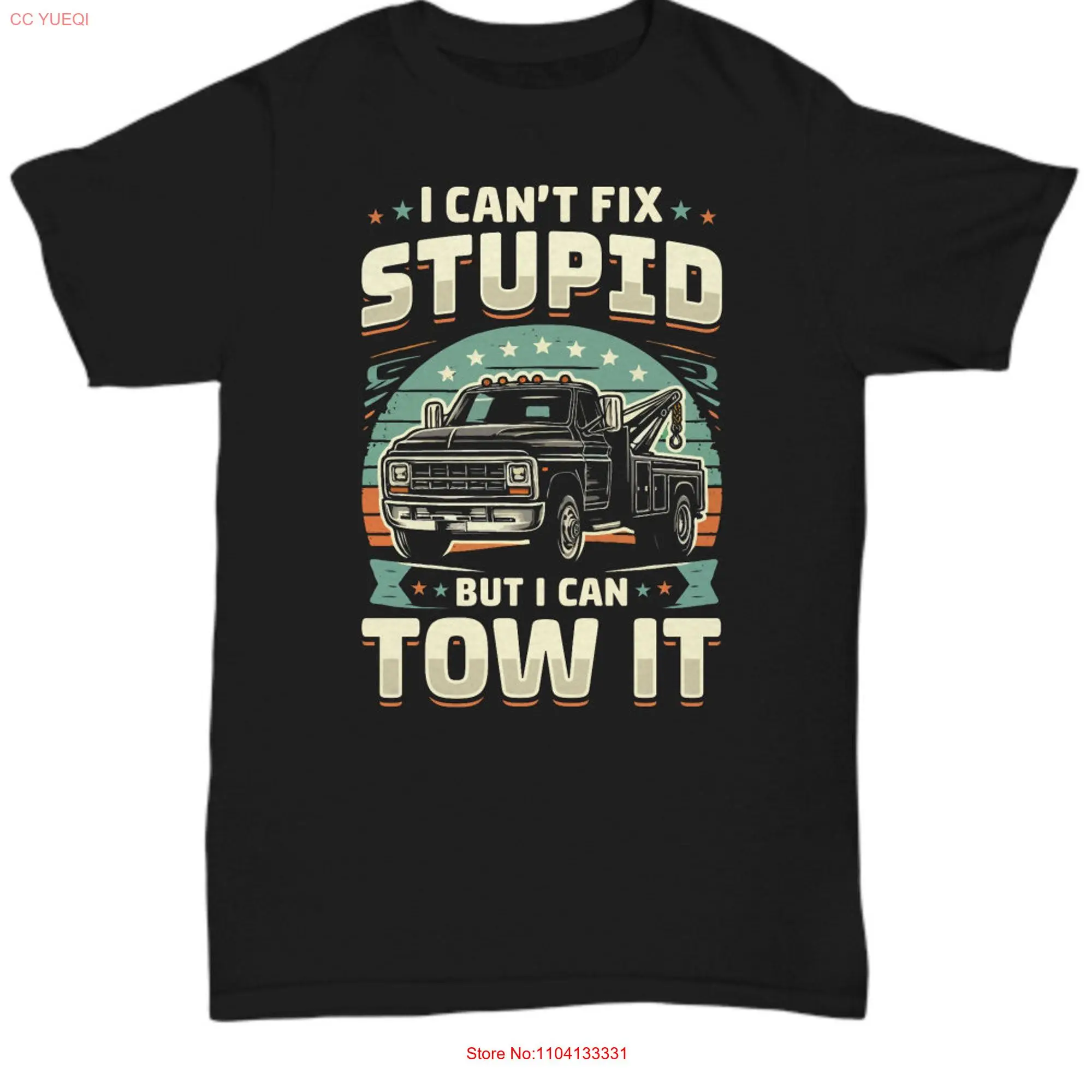 Tow Truck Driver T Shirt I Can't Fix Stupid But Can It Funny Trucker For long or short sleeves