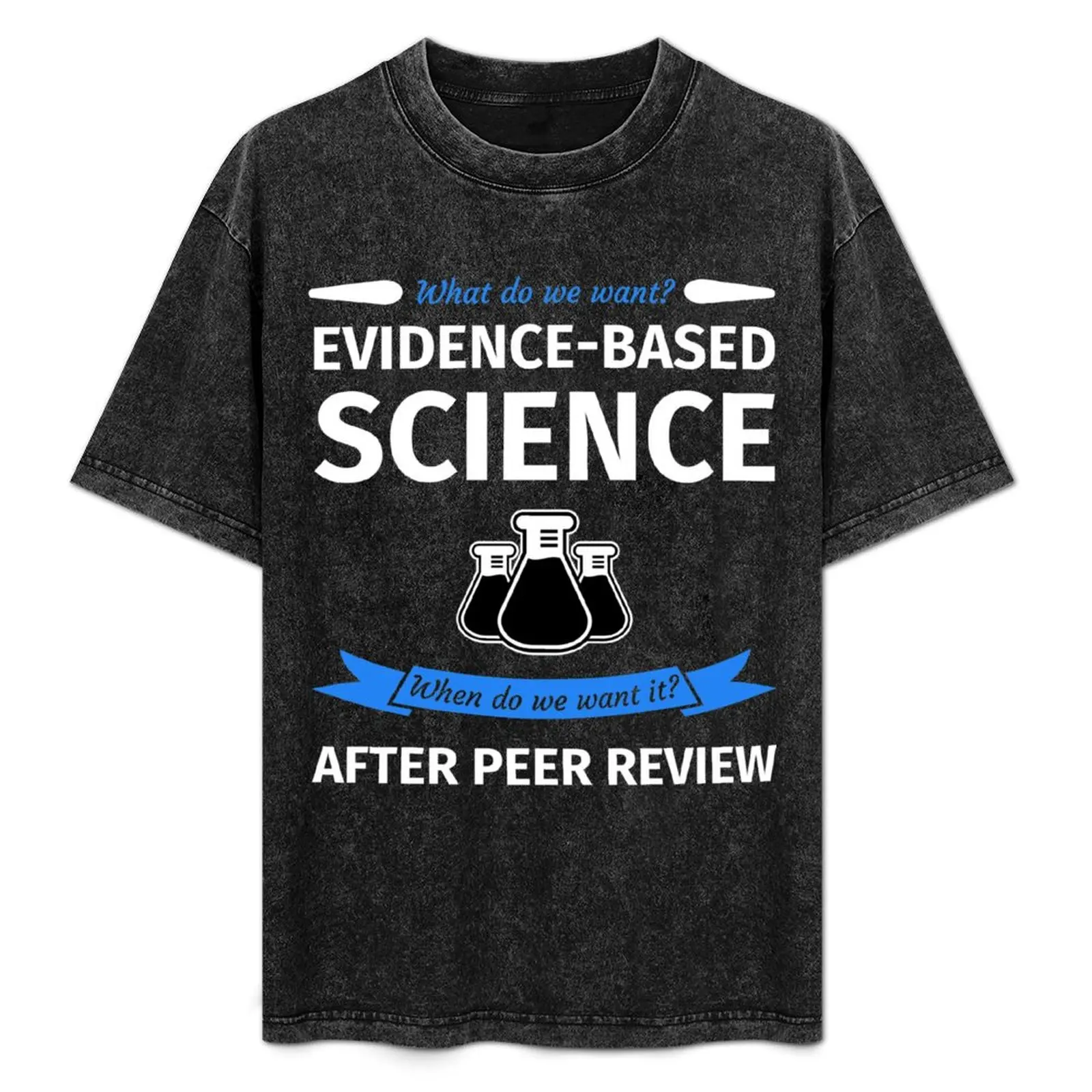 Que voulons-nous ? Science fondée sur des données probantes! Quand le voulons-nous ? Après la révision par les pairs ! T-shirt de vacances