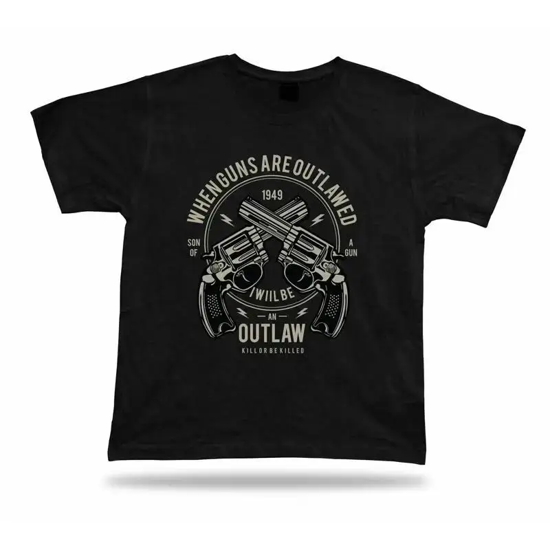When guns are outlawed I will be an outlaw modern t shirt design unisex size tee