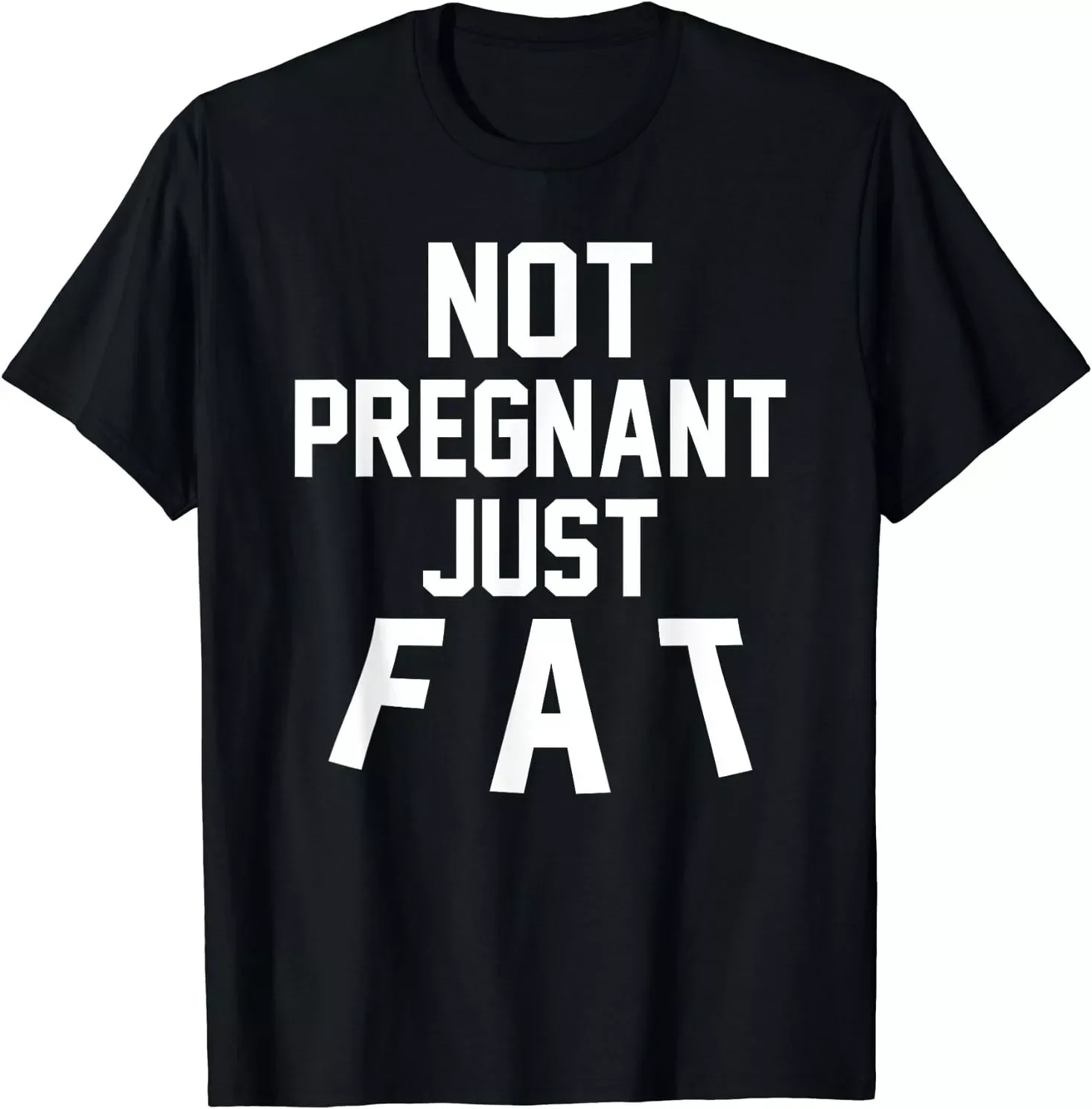 Not Pregnant Just Fat But Thanks for Asking Funny Unisex T-Shirt