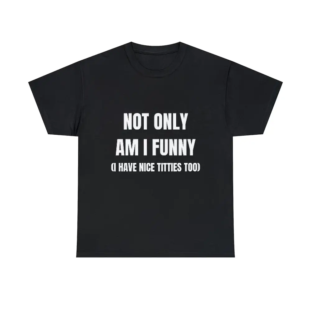 Not Only Am I Funny Have Nice Titties Too Women'S T Shirt