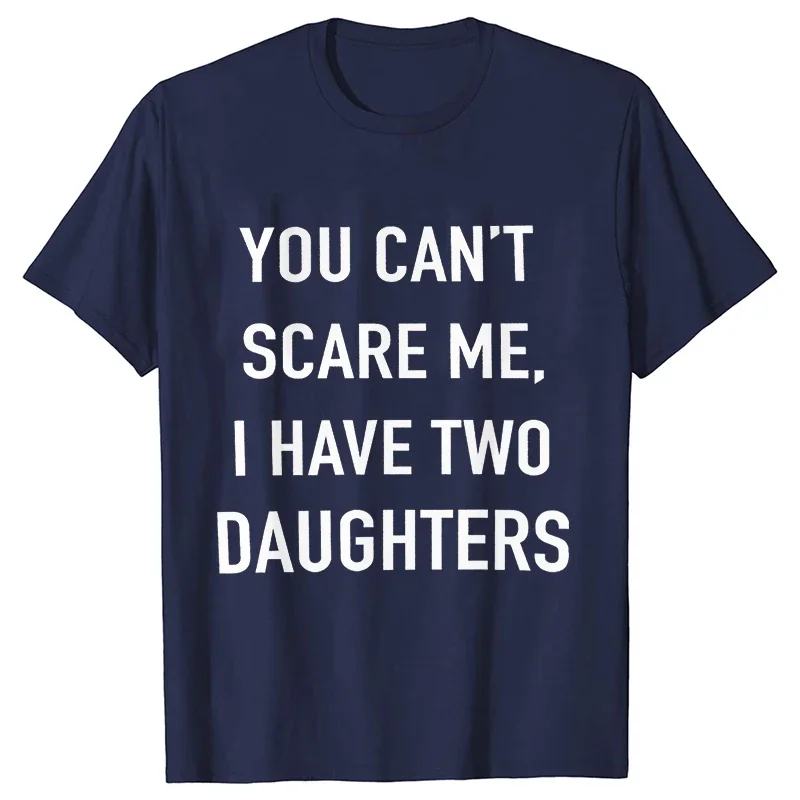 Summer Men Tshirt Tops You Cant Scare Me, I Have Two Daughters Print Tee Shirt Tops Funny Dad Fashion Street Sweatshirt Tops