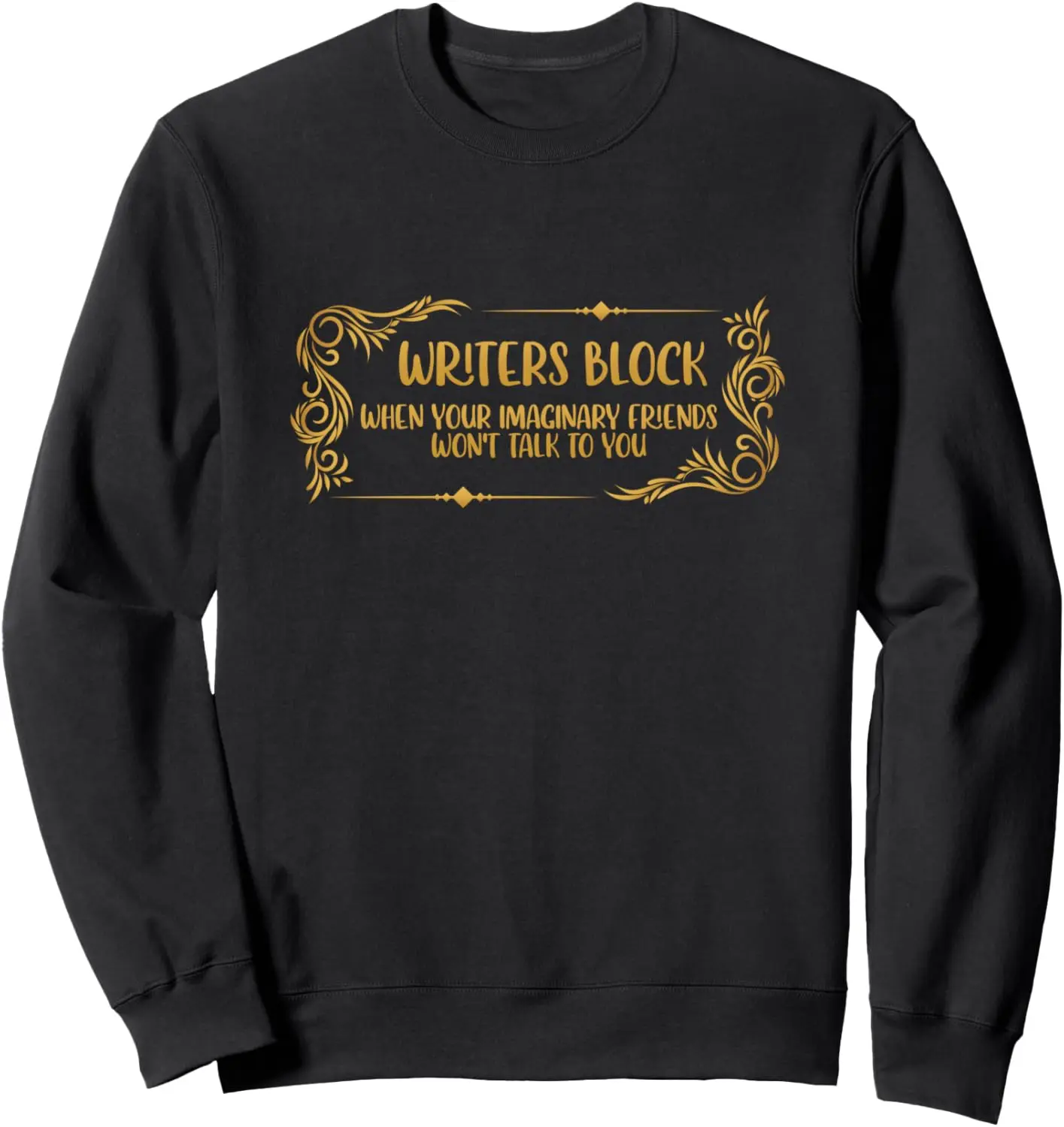 Writers Block When Your Imaginary Friends Wont Talk To You Sweatshirt