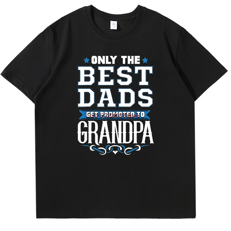 Only The Best Dads Get Promoted To Grandpa Fashion Graphic T Shirts Funny Father's Day Gift T-Shirt Summer Print T Shirt