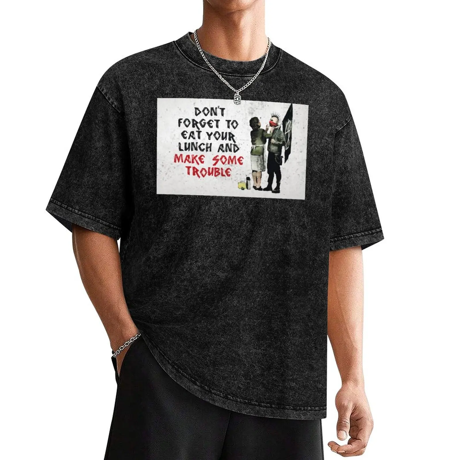 Banksy - Don't Forget to Eat Your Lunch and Make Some Trouble T-Shirt Anime t-shirt oversized t shirt men clothes