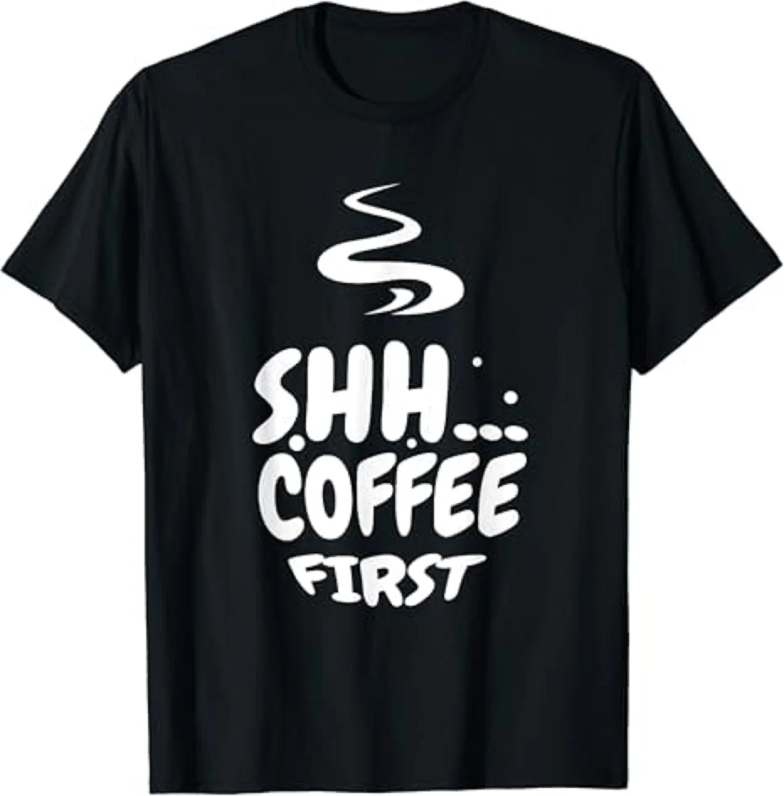 Shhh... Coffee First Gift Unisex T-Shirt Size S-5XL