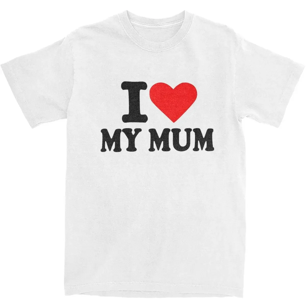 I Love My Mum for Men Women T Shirts Accessories Funny Tee Shirt T-Shirts Cotton Big Size Clothing