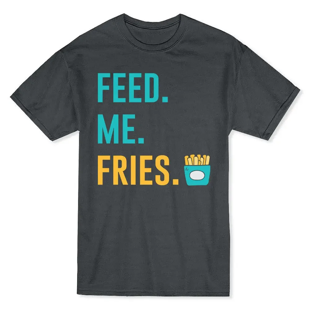 Feed Me Fries. Popular Selling Funny Fry Day French Fries T-Shirt. Summer Cotton O-Neck Short Sleeve Mens T Shirt New S-3XL