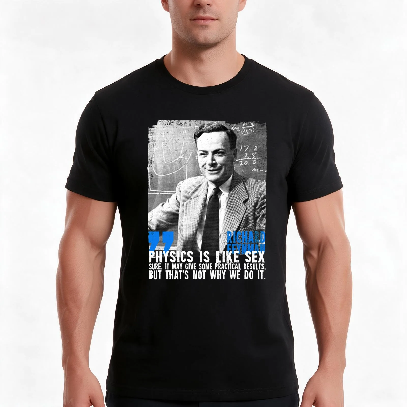 Physics is like s**: sure, it may give some practical results, but that's not why we do it. Richard Feynman T-Shirt, 100% Cotton