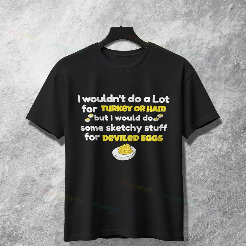 

Funny Deviled Egg Meme T-shirt with "I Wouldn't Do A Lot for Turkey or Ham" 100% Cotton Casual Short Sleeve Humor Style Tshirt