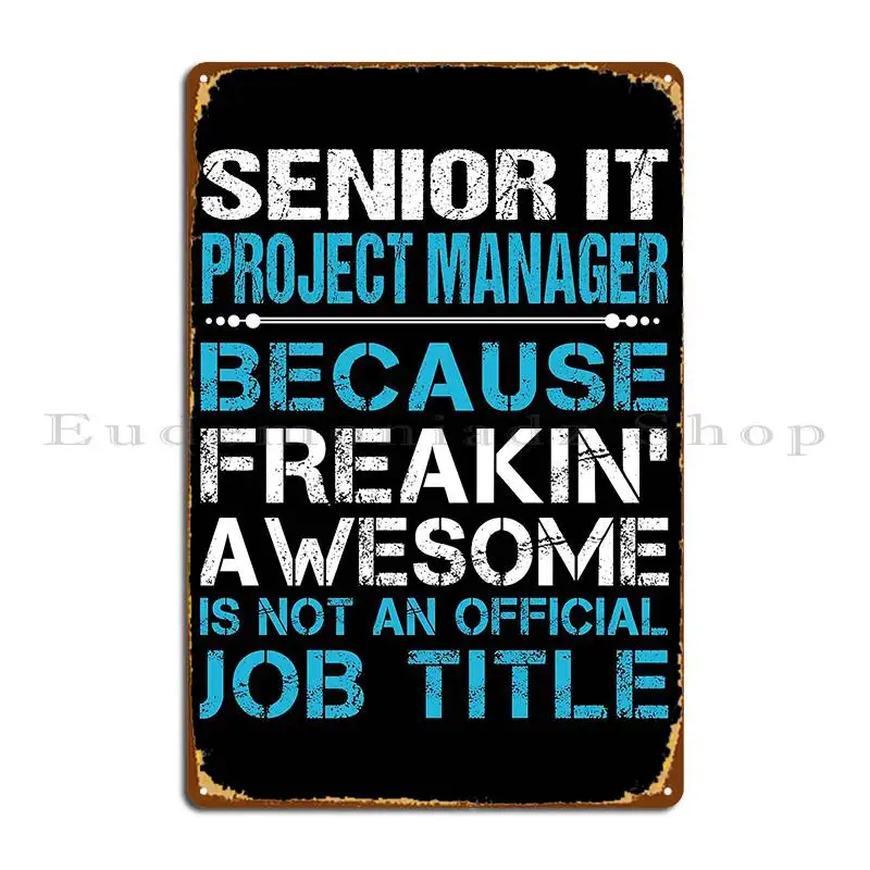 Senior It Project Manager Freaking Awesome Metal Plaque Poster Garage Club Garage Wall Plaque Design Cinema Tin Sign Poster