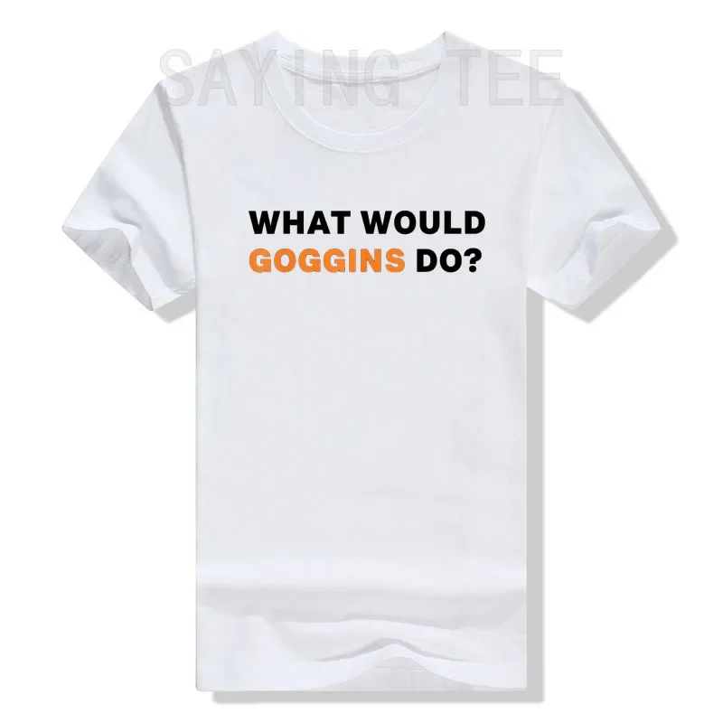 WHAT WOULD GOGGINS DO? T-SHIRT Humor Funny Motivational Inspiring Tee Tops Letters Printed Graphic Outfits Women Men Clothing