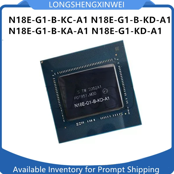 1PCS N18E-G1-B-KC-A1 N18E-G1-B-KD-A1 N18E-G1-B-KA-A1 N18E-G1-KD-A1 BGA New Original  IC Chip in Stock