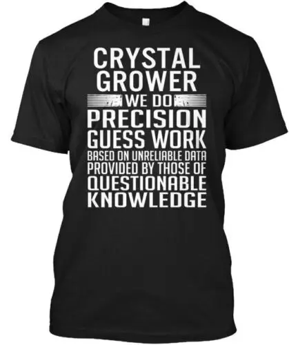 Crystal Grower We Do Precision T-Shirt Made in the USA Size S to 5XL