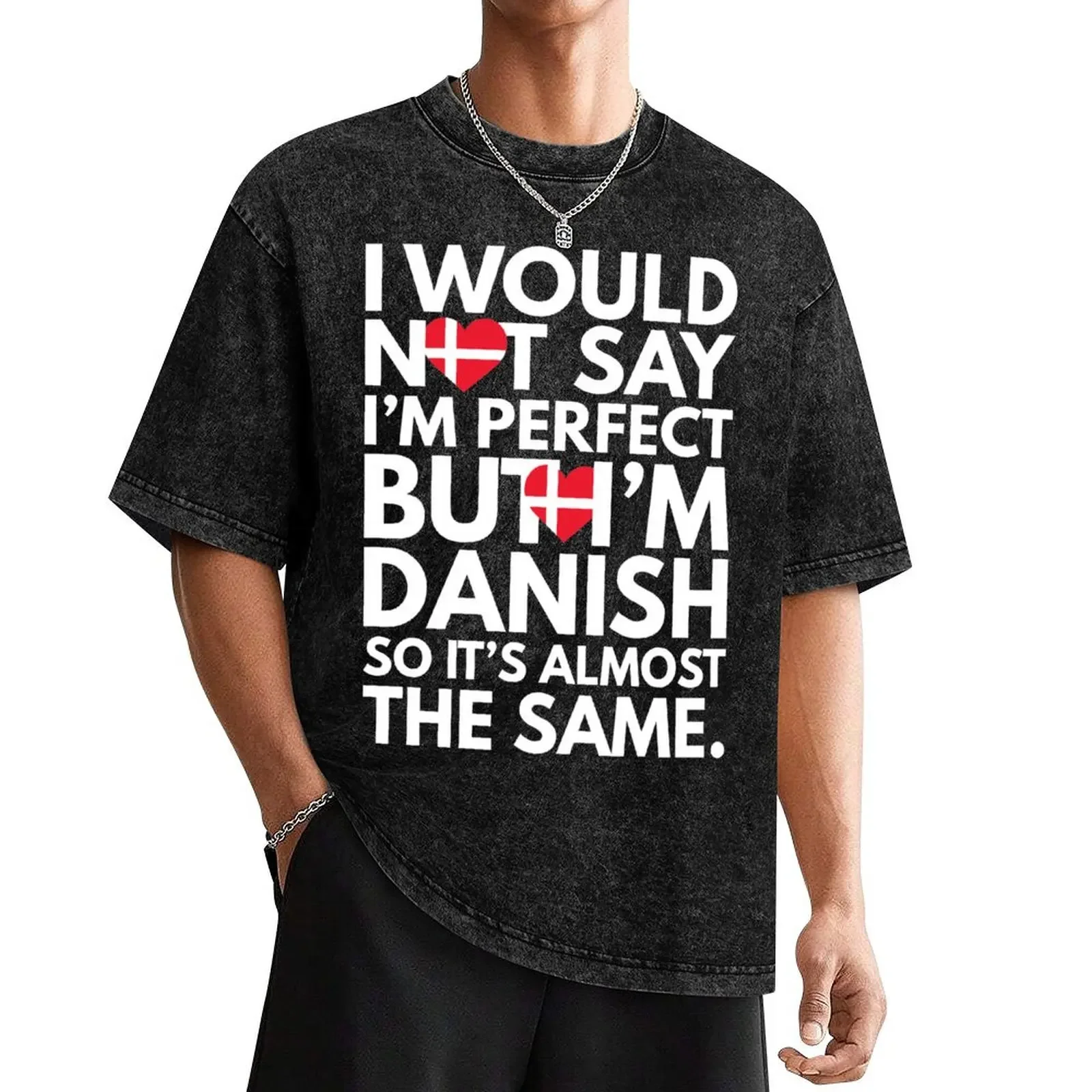 Not Saying I am Perfect, But I am Danish, It is almost the Same. T-Shirt shirts graphic rapper graphic tees clothes for men