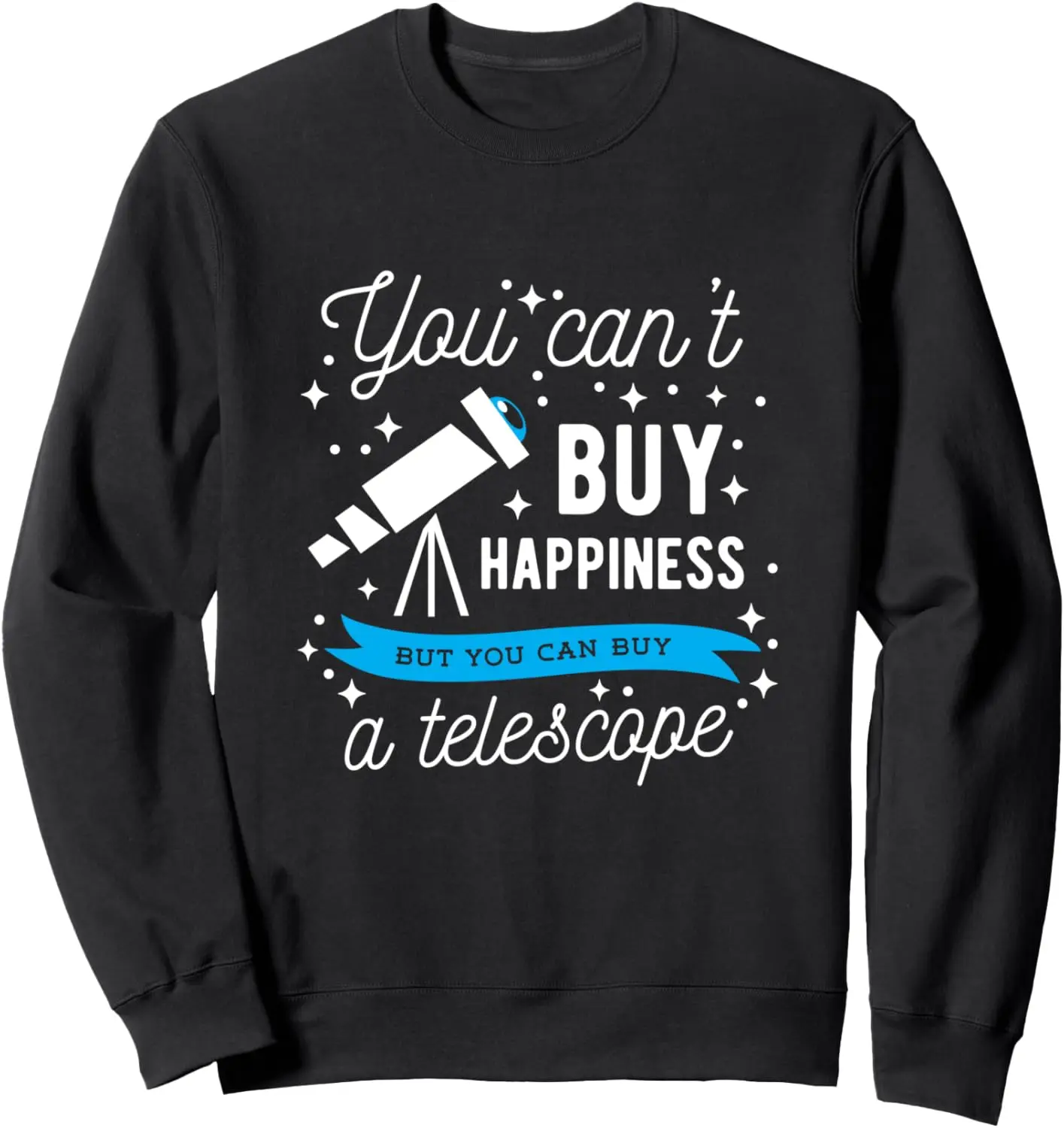 Astronomy Astronomer You Can Buy a Telescope Space Science Sweatshirt