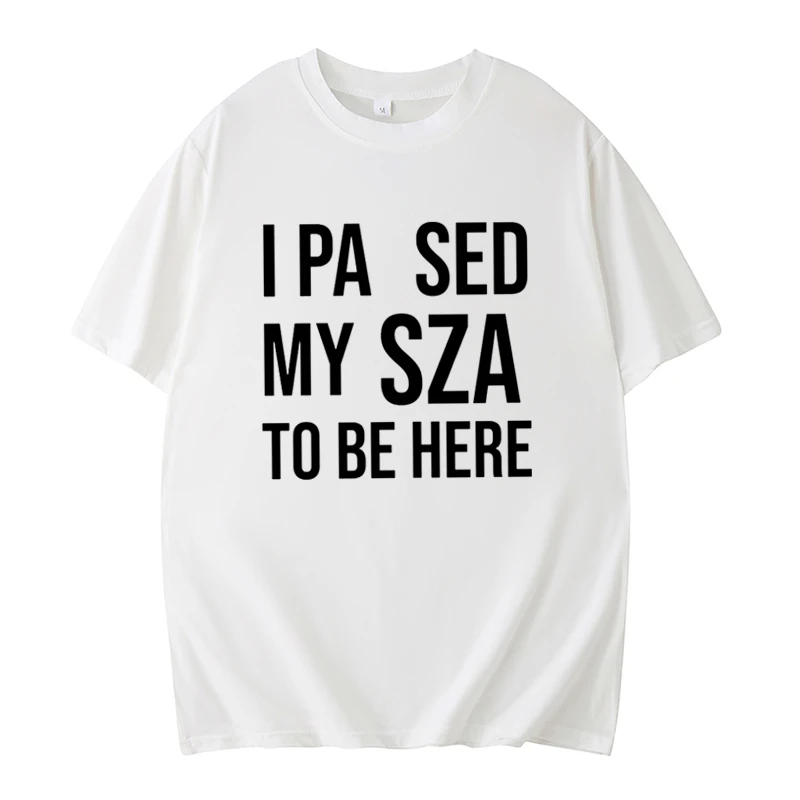 I Pa Sed My Sza To Be Here Music Short Sleeve Text Print Simple Style Summer Clothing Gifts For Fans And Friends