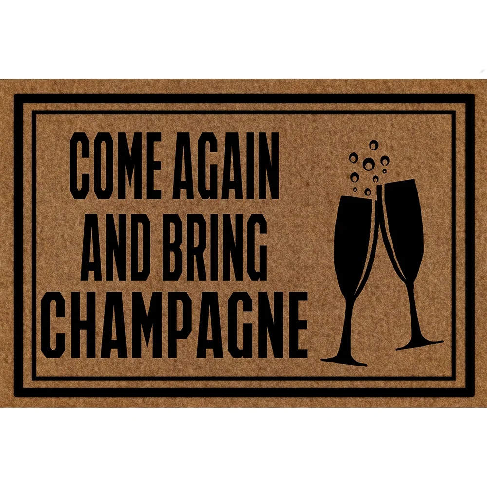 

COME AGAIN AND BRING CHAMPAGNE bathroom accessories Non-slip Mat,House Decor Mat Welcome Doormat,Funny Mat,Indoor Mat