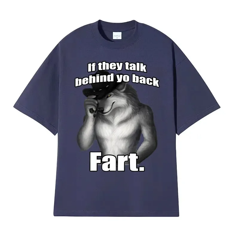 If They Talk Behind Yo Back Fart Wolf Literally Me Funny Meme Emo T-shirt Men's Clothing Harajuku Retro Oversized Cotton T Shirt