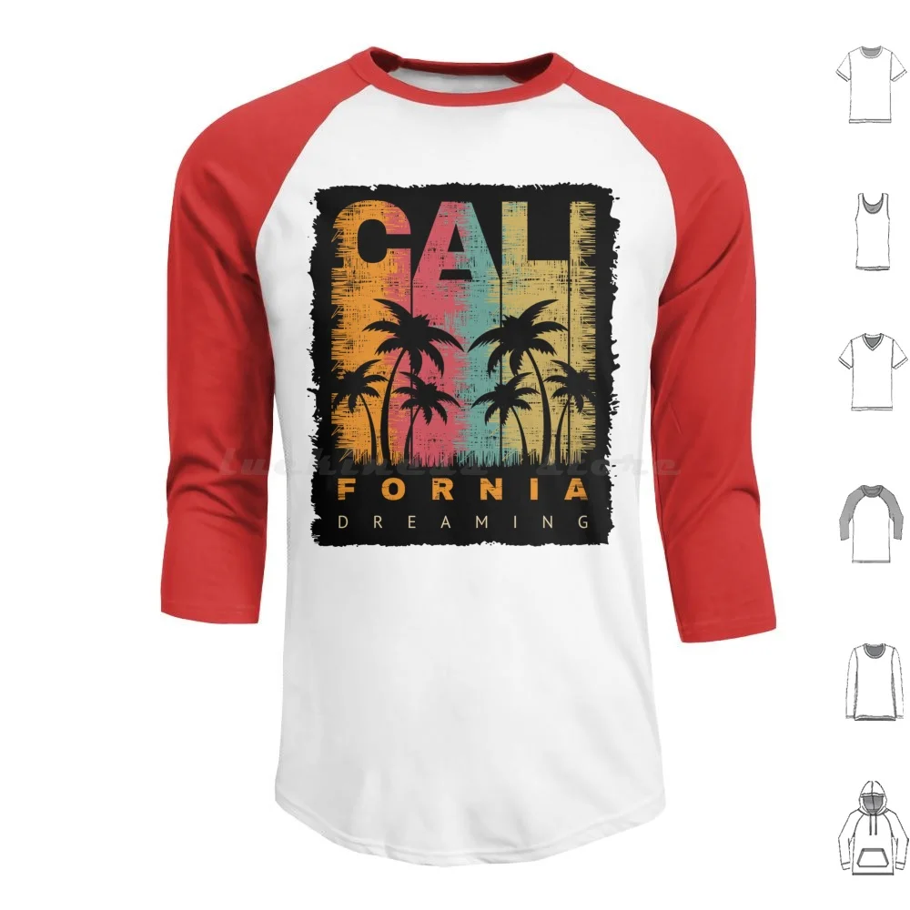 

California Dreaming For California Fans Hoodie cotton Long Sleeve California Cali California Dreaming California Design Palm