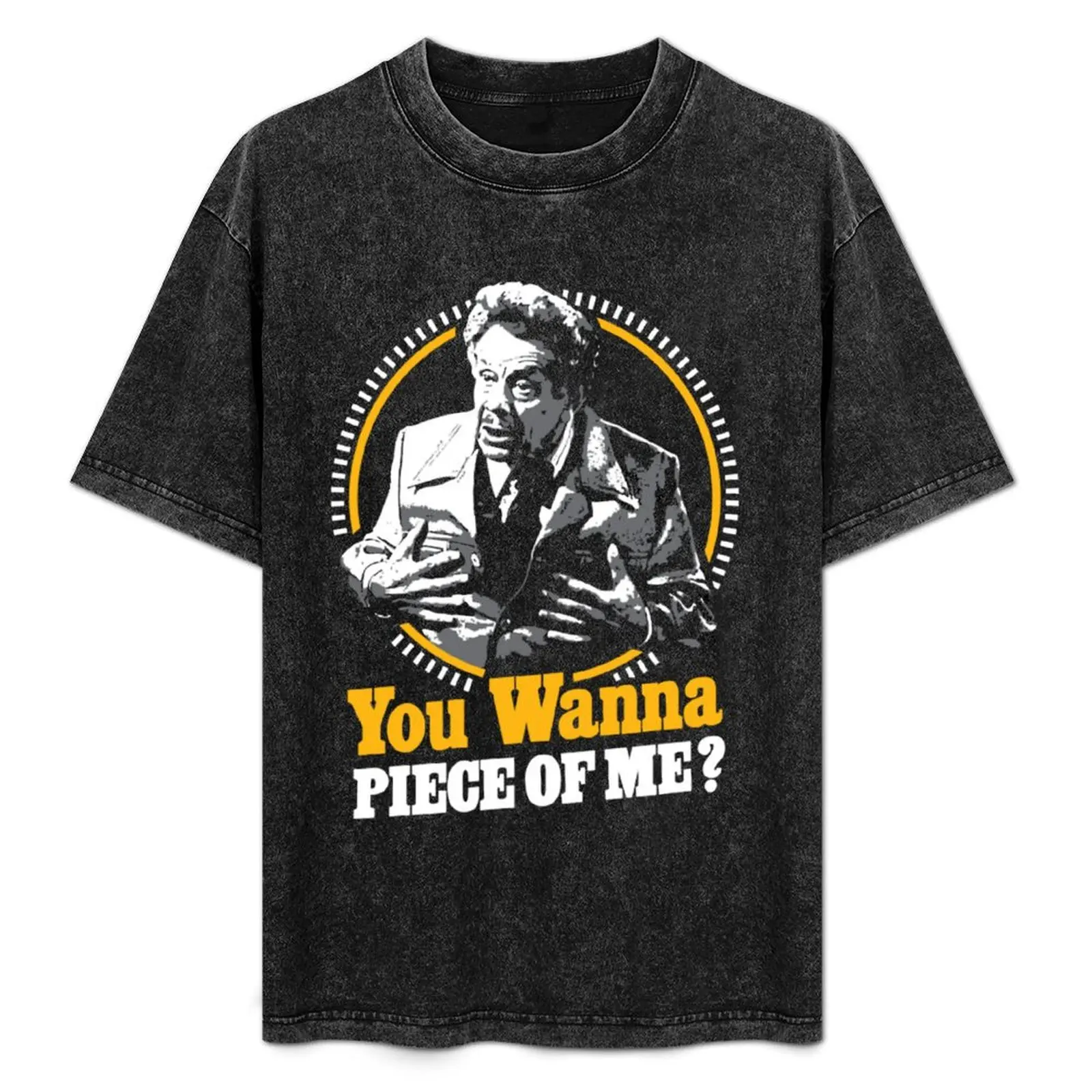 

You Wanna Piece Of Me! T-Shirt sublime vintage t shirts new edition quick-drying mens designer t shirt