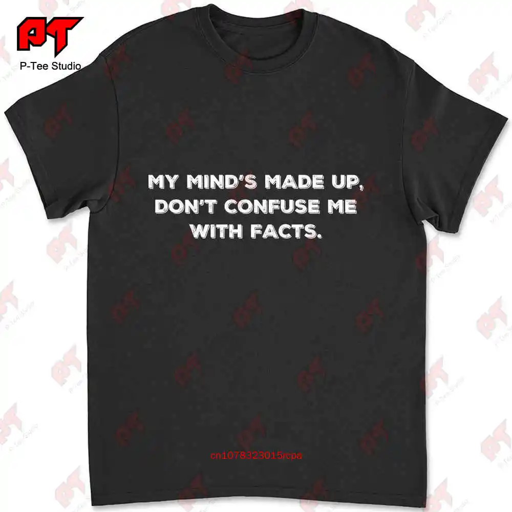 My Mind S Made Up Confuse Me With Facts T-shirt LM55