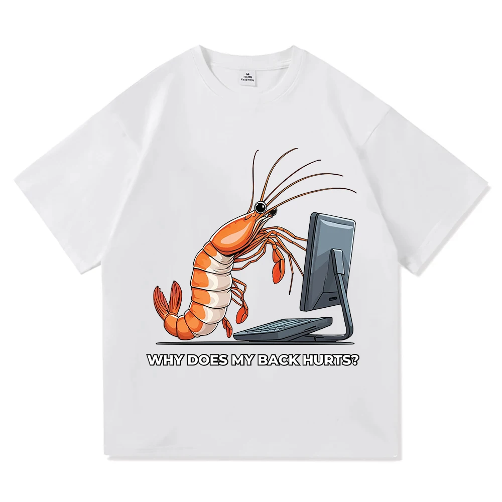 Why Does My Back Hurts Funny Shrimp T Shirts Cotton Short Sleeve Loose Male Tshirts Unisex Streetwear Summer O-neck Men Tees