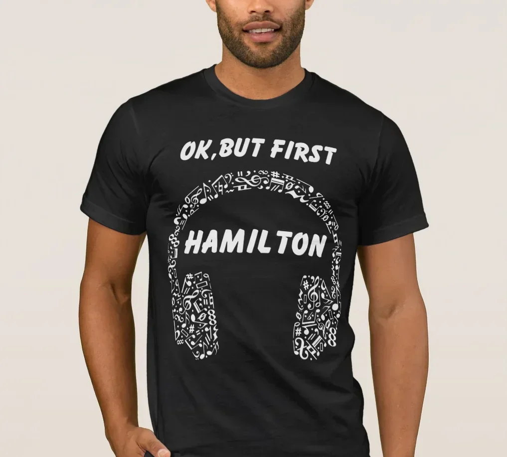 

Ok, But First Hamilton Ear Phones Music American Musical T-Shirt 100% Cotton O-Neck Summer Short Sleeve Casual Mens T-shirt