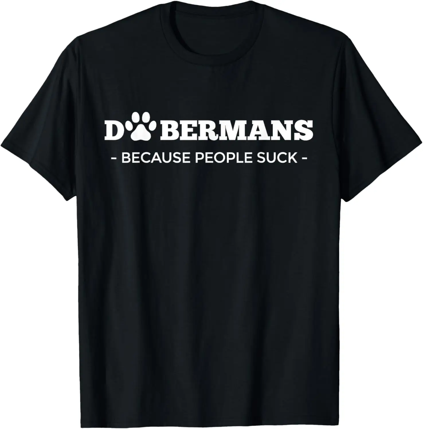 

Doberman Because People Suck Dog Pawprint Doberman Pinscher T-Shirt
