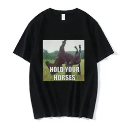 Hold Your Horse Funny Meme Graphic T Shirt Men's Clothing Fashion Hip Hop T-shirt Casual Cotton Short Sleeve Oversized T Shirts