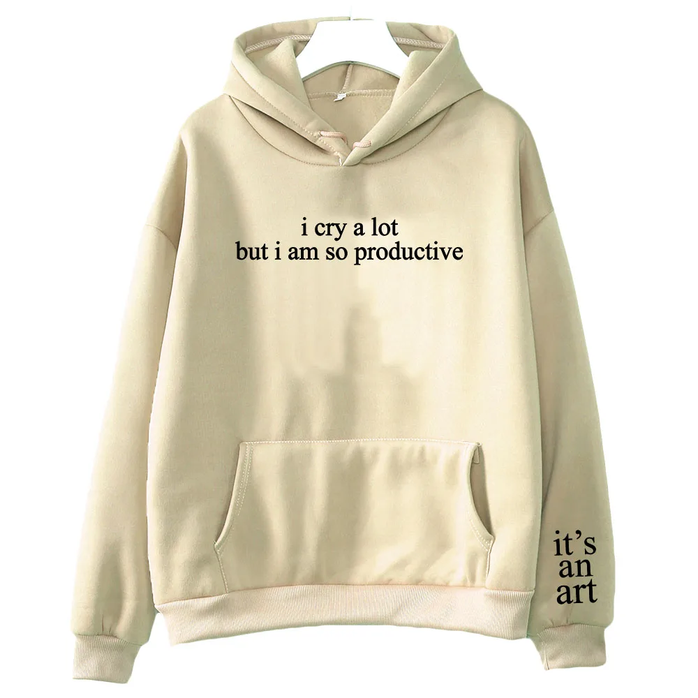 I Cry A Lot But I Am So Productive Hoodies Long Sleeve Comfortable Women Sweatshirt with Hooded Sudaderas Para Mujer Graphic Top