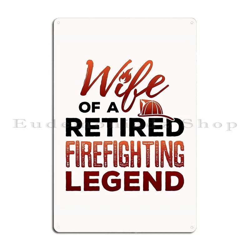 Wife Of A Retired Firefighter Firefighting Legend Metal Sign Poster Designing Wall Cave Bar Cave Cinema Tin Sign Poster
