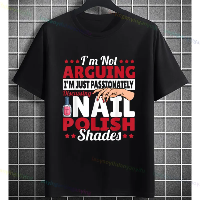 Camiseta divertida "No estoy discutiendo, solo estoy apasionadamente", camiseta gráfica Nail Tech de algodón puro, camiseta informal de manga corta con estilo de Humor