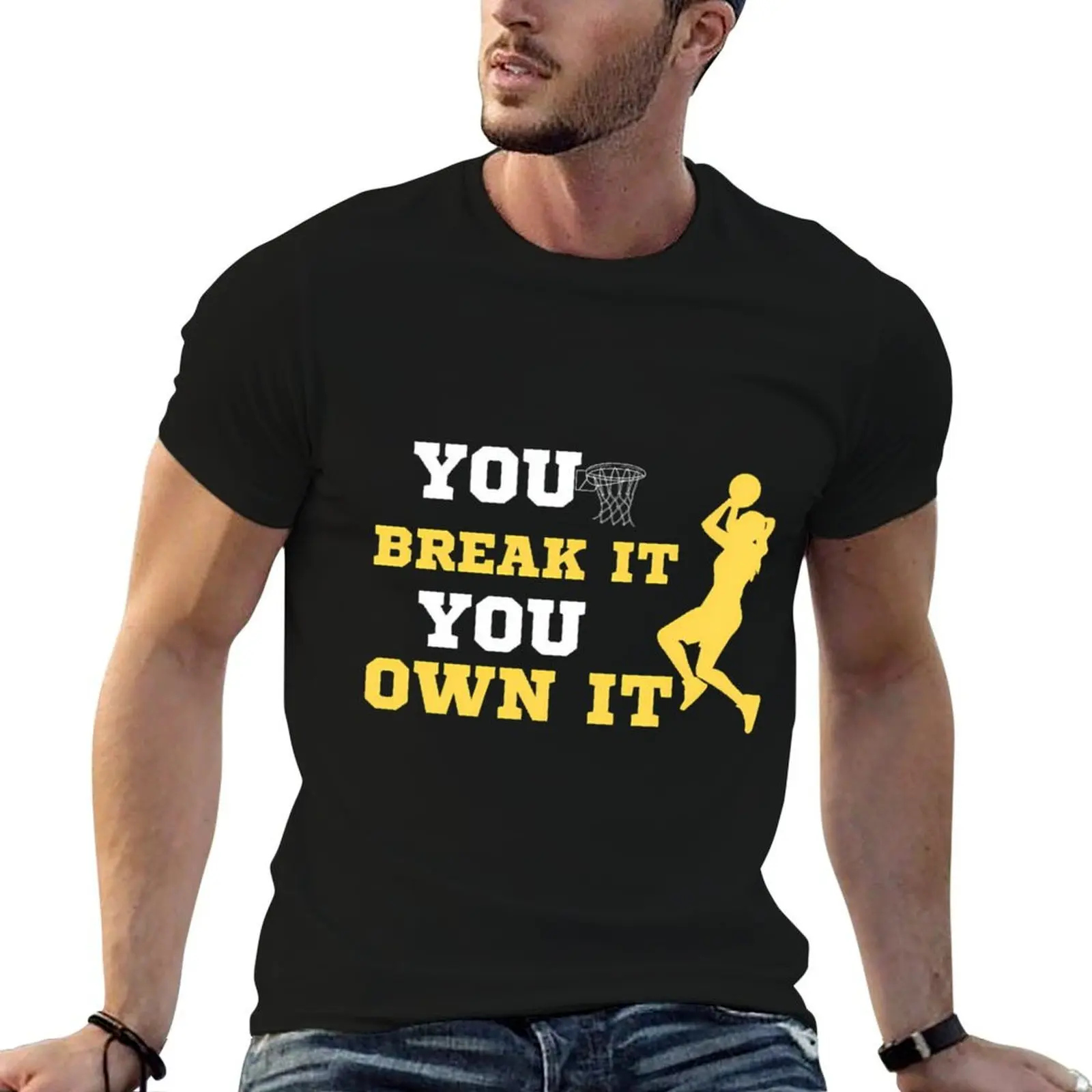 

You Break It You Own It Basketball Lover T-Shirt t shirt man cotton graphic t shirts for man t shirts with prints T-Shirt