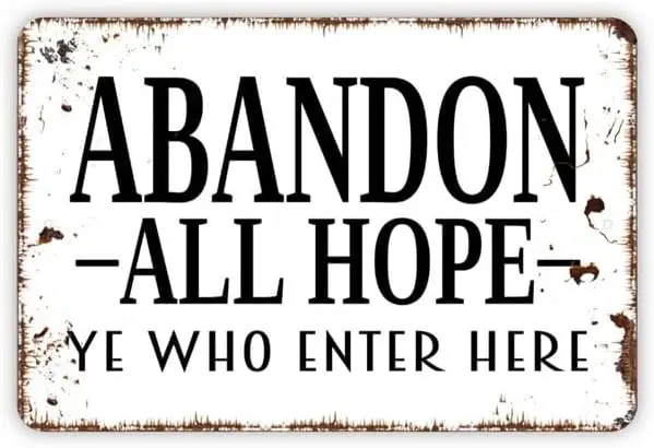 Abandon All Hope Ye Who Enter Here Sign - Metal Indoor or Outdoor Wall Art - Size: 8 x 12 Inches sign
