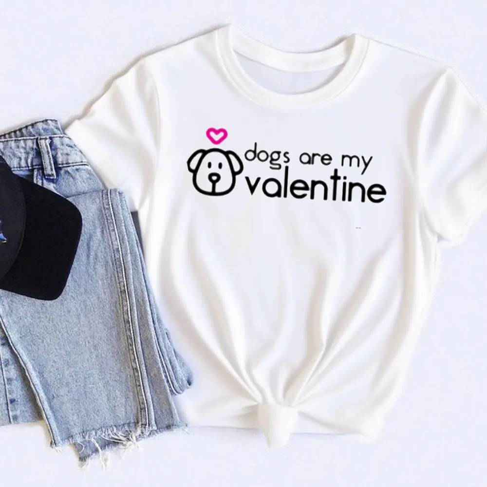

Dogs Are My Valentines Day Adults Unisex Women T-shirt Short-sleeve O-neck Streetwear Classic Pattern High Quality Cotton Tees