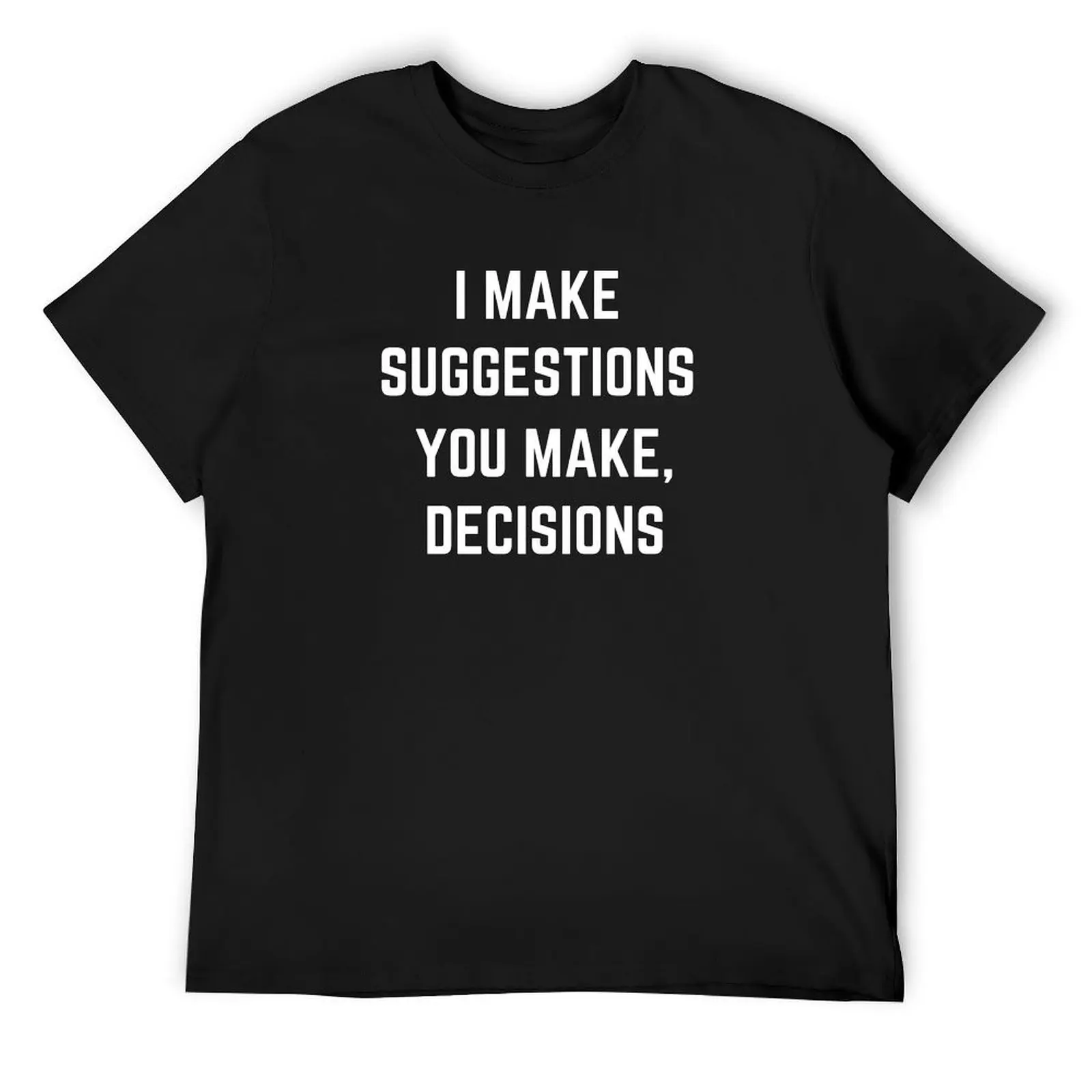 

I Make Suggestions You Make Decisions T-Shirt hippie clothes funny shirt cotton Blouse oversized graphic tee T-shirt men