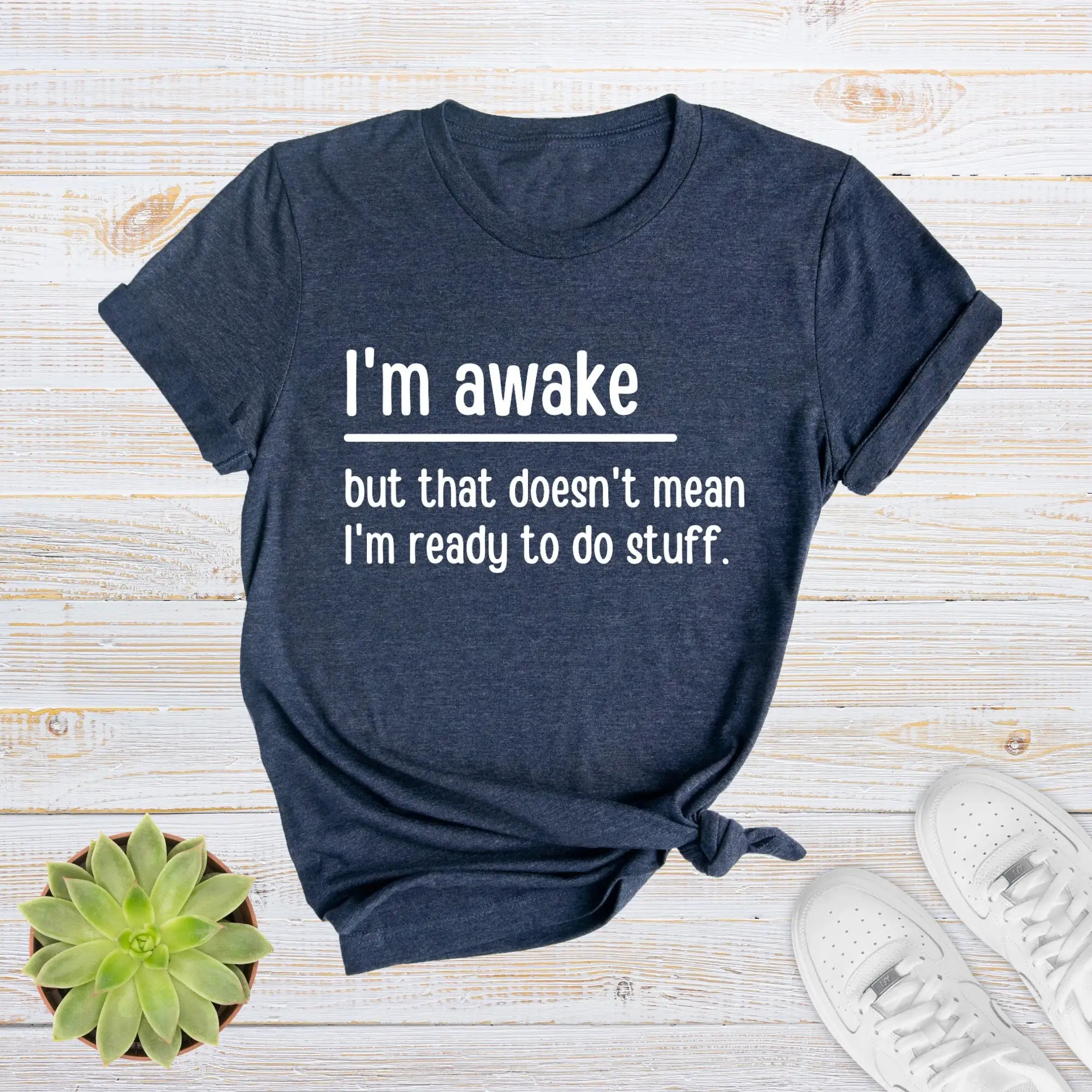 I m Awake T Shirt But That Doesn Mean Ready To Do Stuff Sarcastic Lazy Funny Tops