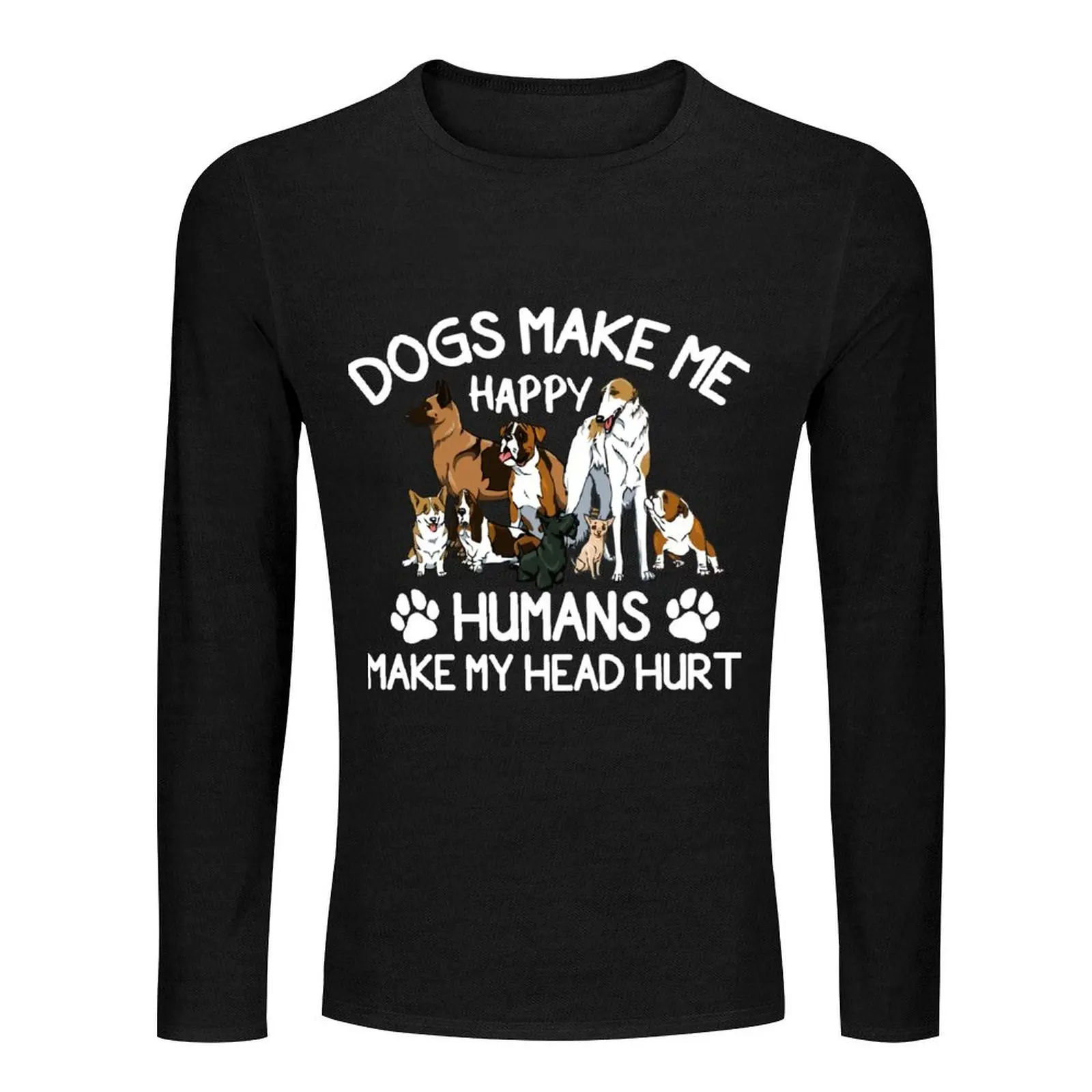 Dogs Make Me Happy Humans Make My Head Hurt Long T-Shirt custom t shirts plain t-shirt sublime t shirt mens t shirt graphic