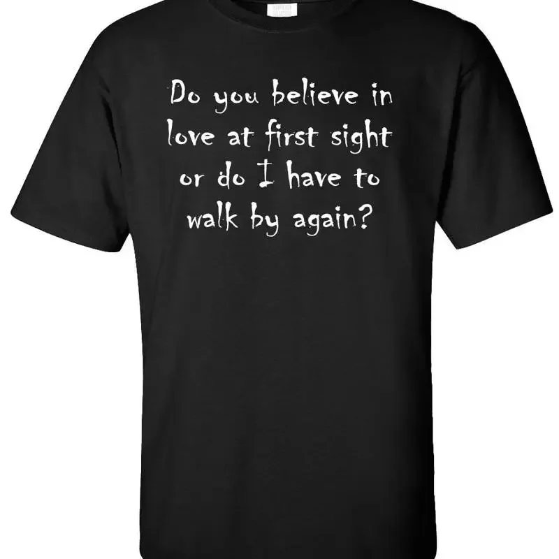 Do You Believe in Love At First Sight or Walk By Again? T-Shirt - Funny Humor